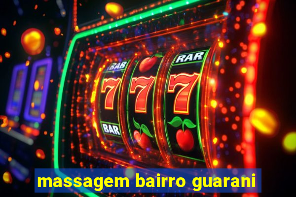 massagem bairro guarani